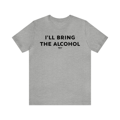 Funny Shirts for Women - I'll Bring the Alcohol - Women's T Shirts