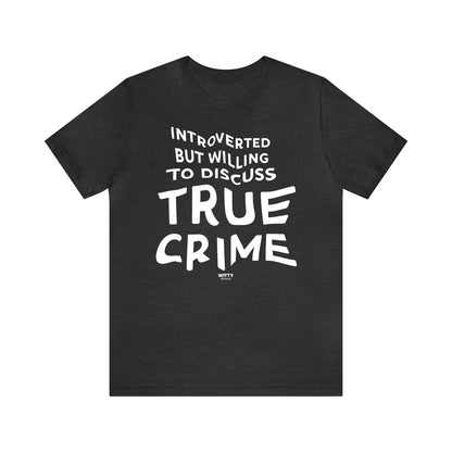 Funny Shirts for Women - Introverted but Willing to Discuss True Crime - Women's T Shirts