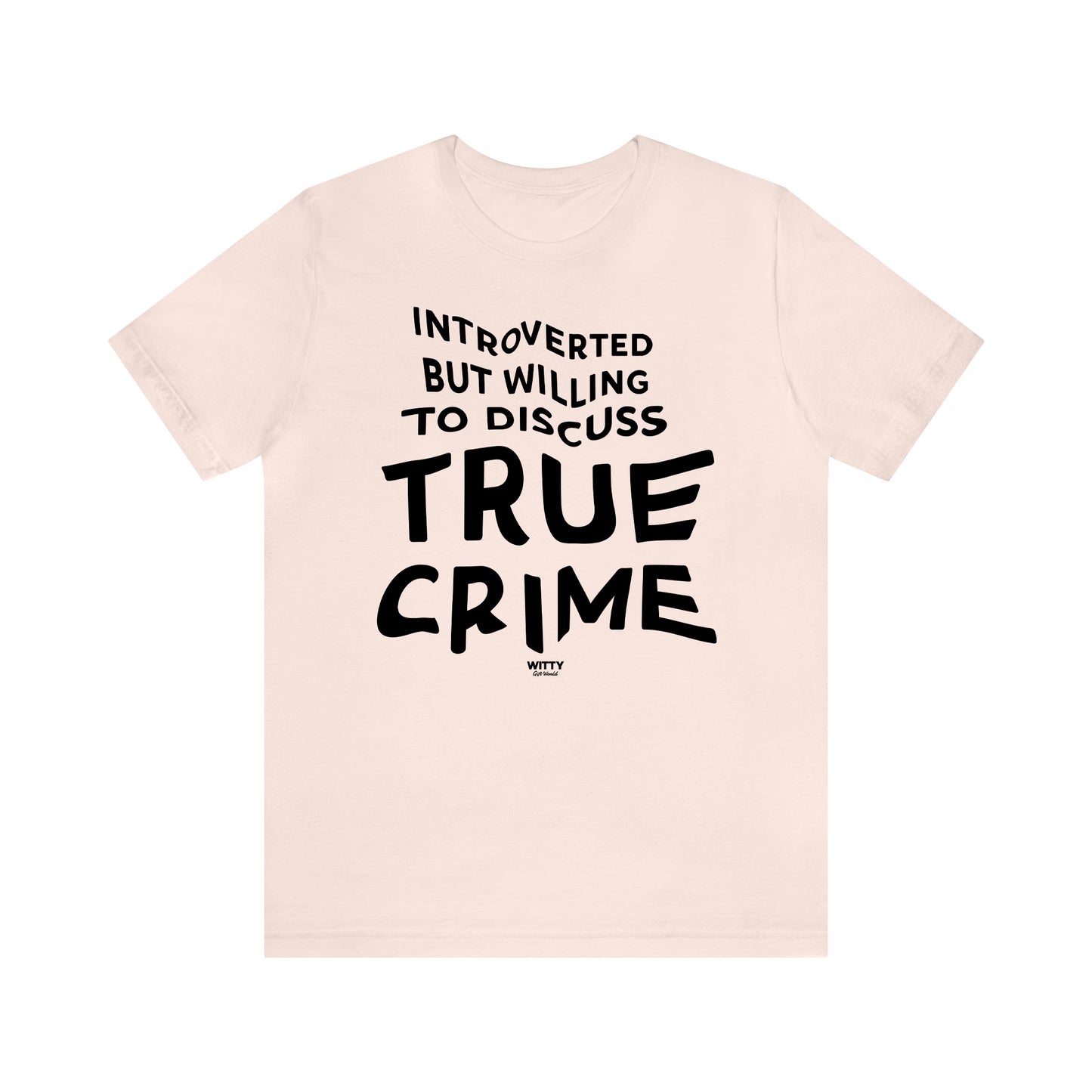 Funny Shirts for Women - Introverted but Willing to Discuss True Crime - Women's T Shirts