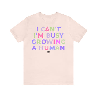 Funny Shirts for Women - I Can't I'm Busy Growing a Human - Women's T Shirts