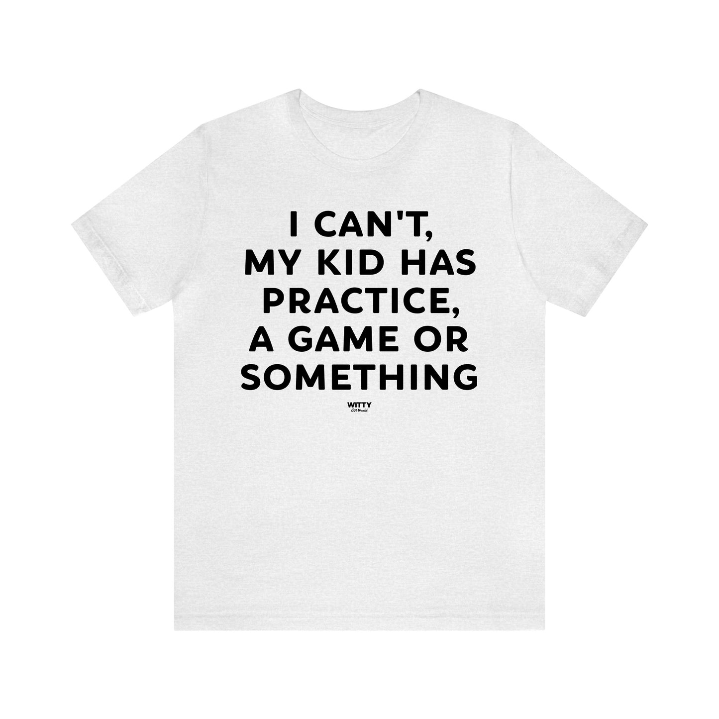 Funny Shirts for Women - I Can't My Kid Has Practice, a Game or Something - Women's T Shirts