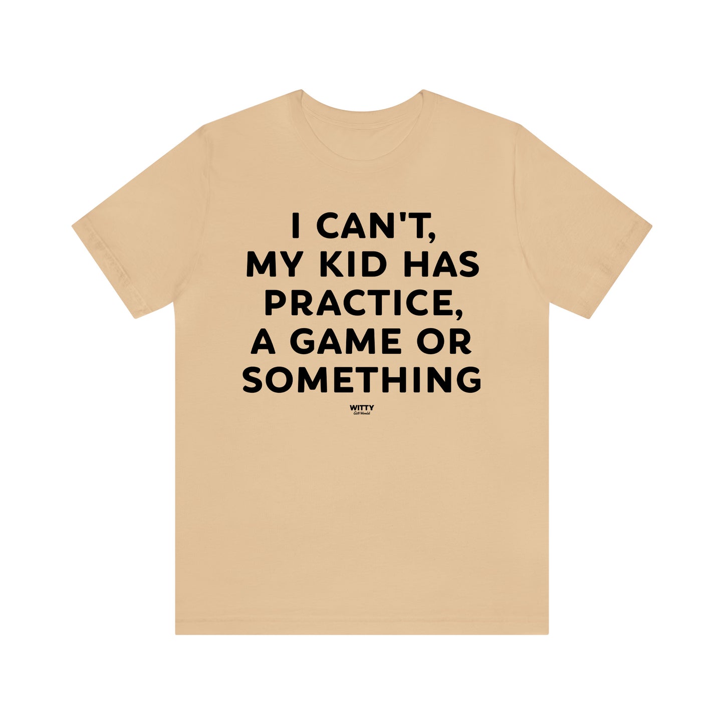 Funny Shirts for Women - I Can't My Kid Has Practice, a Game or Something - Women's T Shirts