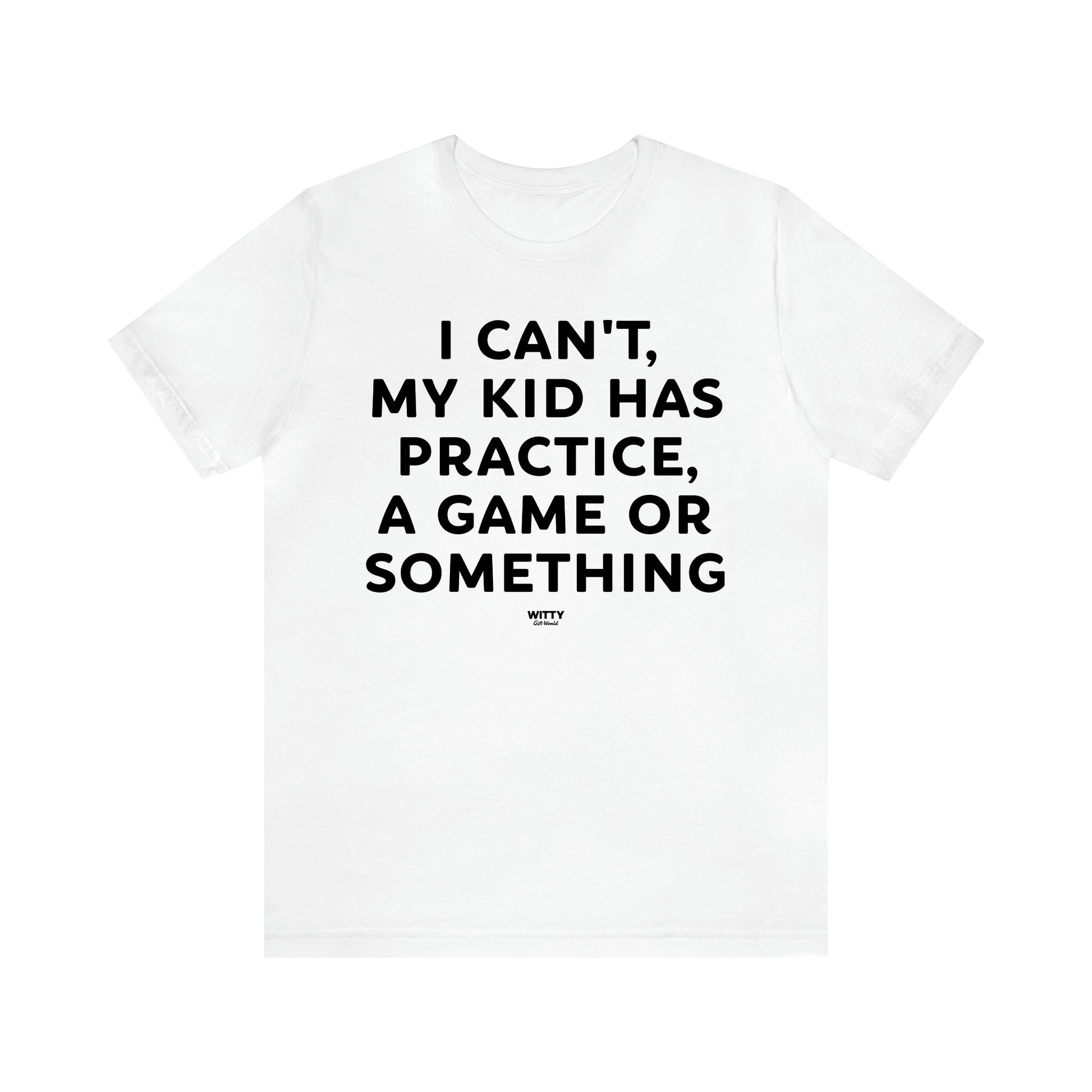 Women's T Shirts I Can't My Kid Has Practice, a Game or Something - Witty Gift World