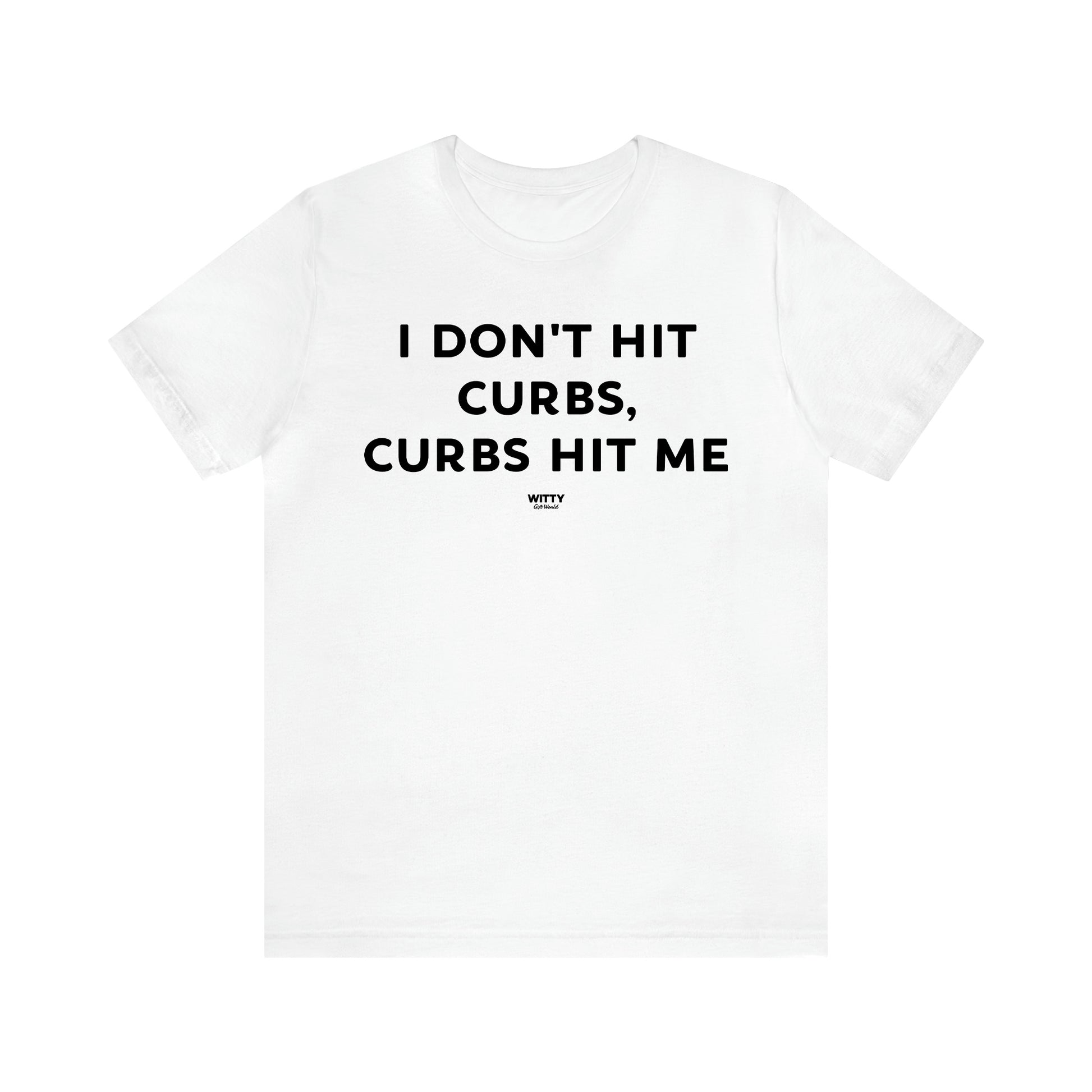 Women's T Shirts I Don't Hit Curbs, Curbs Hit Me - Witty Gift World