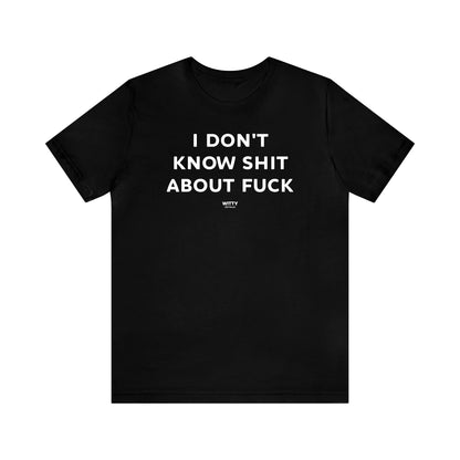 Funny Shirts for Women - I Don't Know Shit About Fuck - Women's T Shirts