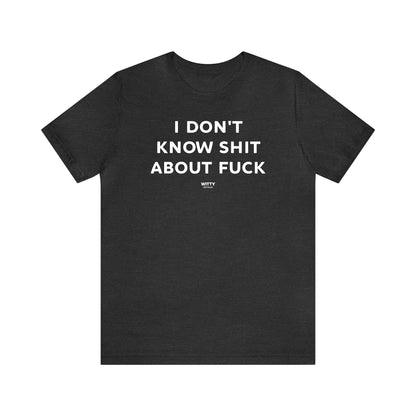 Funny Shirts for Women - I Don't Know Shit About Fuck - Women's T Shirts