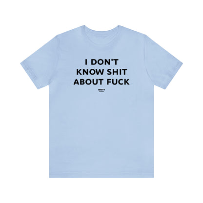 Funny Shirts for Women - I Don't Know Shit About Fuck - Women's T Shirts