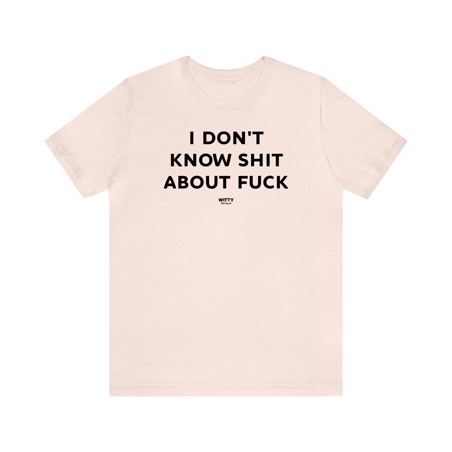 Funny Shirts for Women - I Don't Know Shit About Fuck - Women's T Shirts