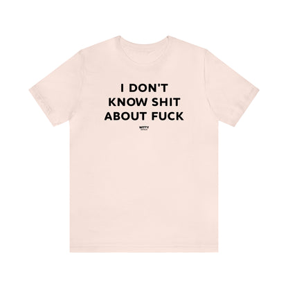 Funny Shirts for Women - I Don't Know Shit About Fuck - Women's T Shirts