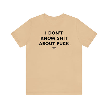 Funny Shirts for Women - I Don't Know Shit About Fuck - Women's T Shirts