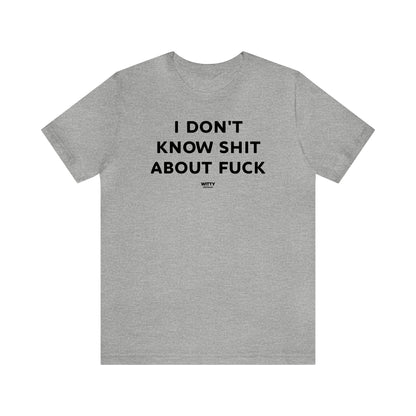 Funny Shirts for Women - I Don't Know Shit About Fuck - Women's T Shirts