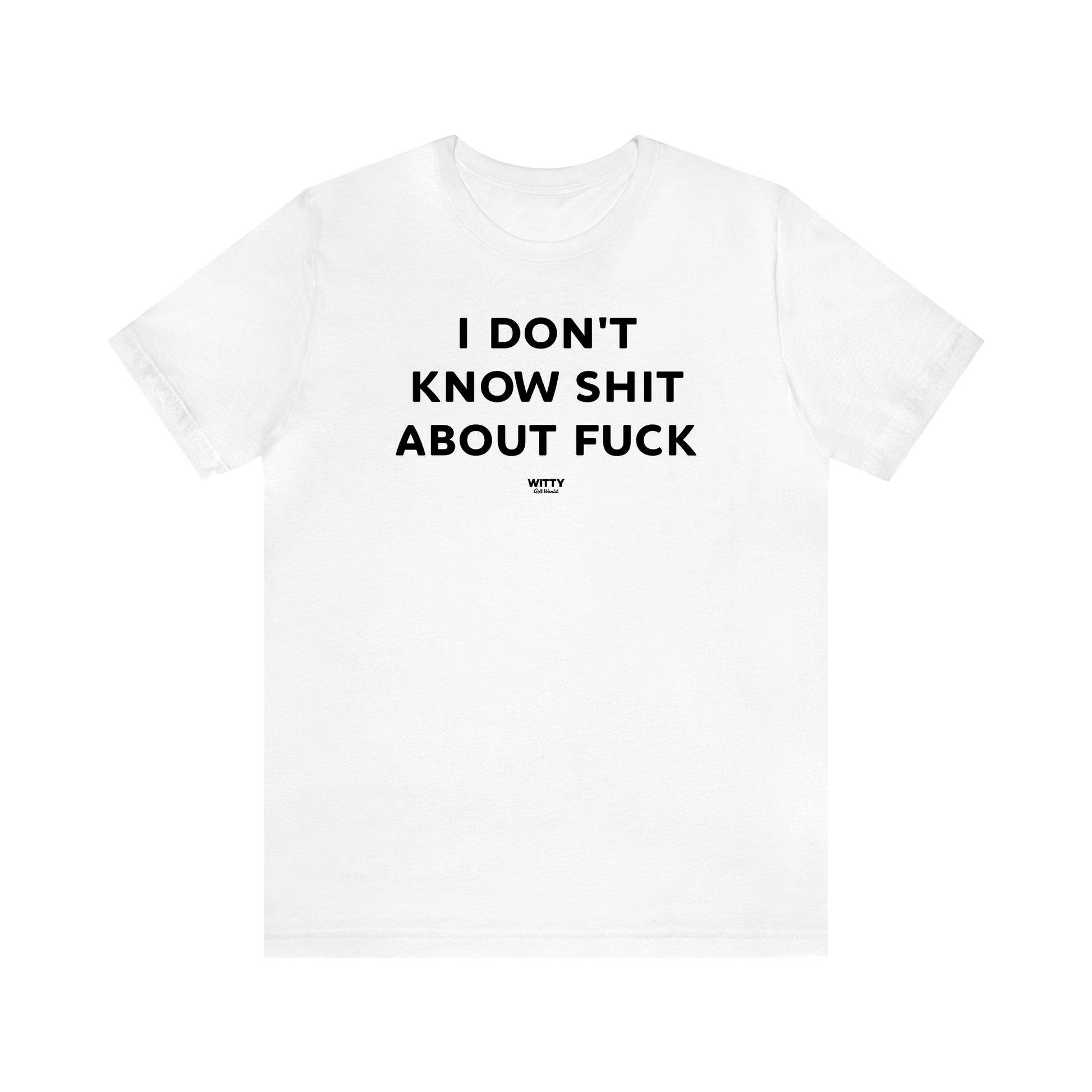 Women's T Shirts I Don't Know Shit About Fuck - Witty Gift World