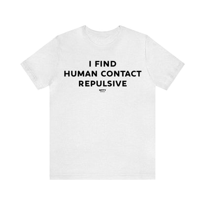 Funny Shirts for Women - I Find Human Contact Repulsive - Women's T Shirts