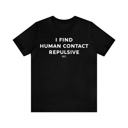 Funny Shirts for Women - I Find Human Contact Repulsive - Women's T Shirts