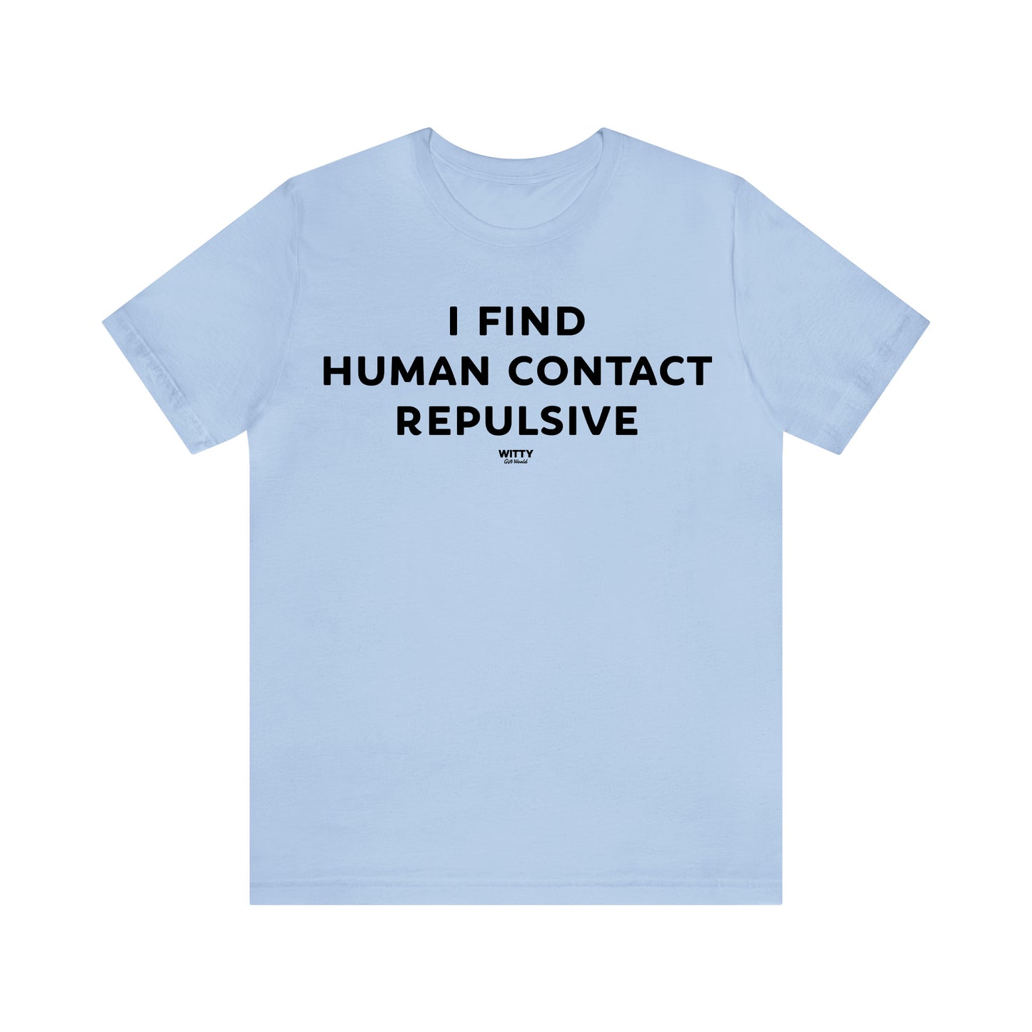 Funny Shirts for Women - I Find Human Contact Repulsive - Women's T Shirts