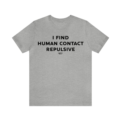 Funny Shirts for Women - I Find Human Contact Repulsive - Women's T Shirts