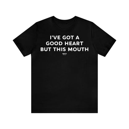 Funny Shirts for Women - I've Got a Good Heart but This Mouth - Women's T Shirts