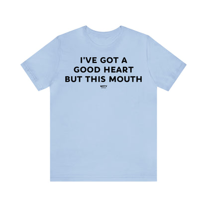 Funny Shirts for Women - I've Got a Good Heart but This Mouth - Women's T Shirts