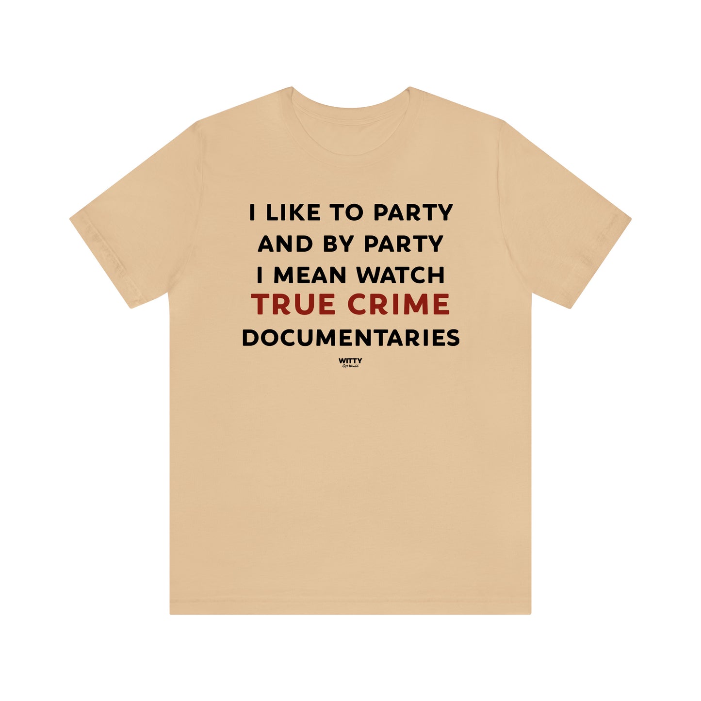 Funny Shirts for Women - I Like to Party and by Party I Mean Watch True Crime Documentaries - Women's T Shirts