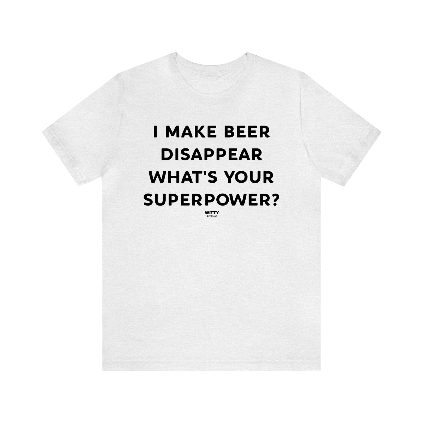 Funny Shirts for Women - I Make Beer Disappear What's Your Superpower? - Women's T Shirts