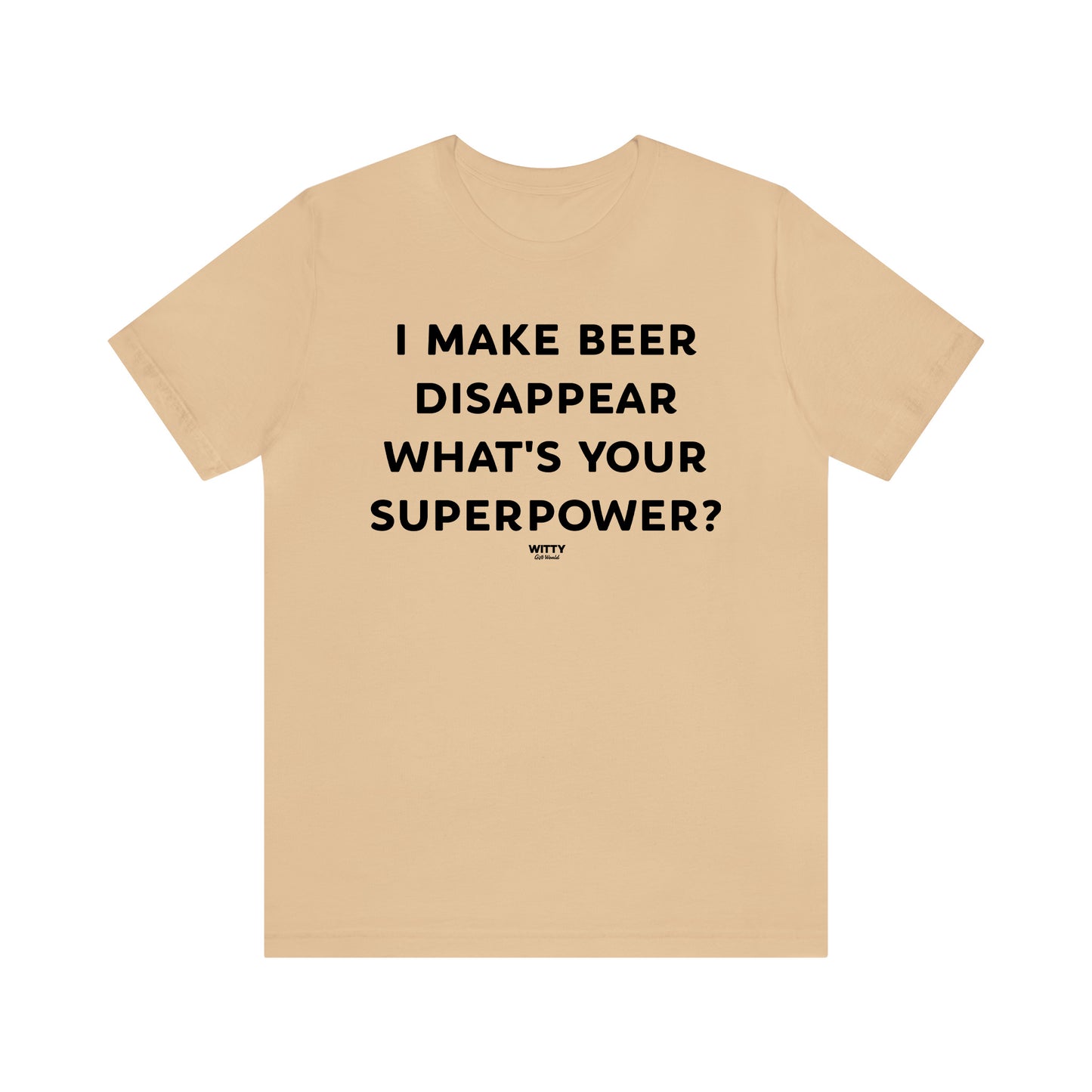 Funny Shirts for Women - I Make Beer Disappear What's Your Superpower? - Women's T Shirts