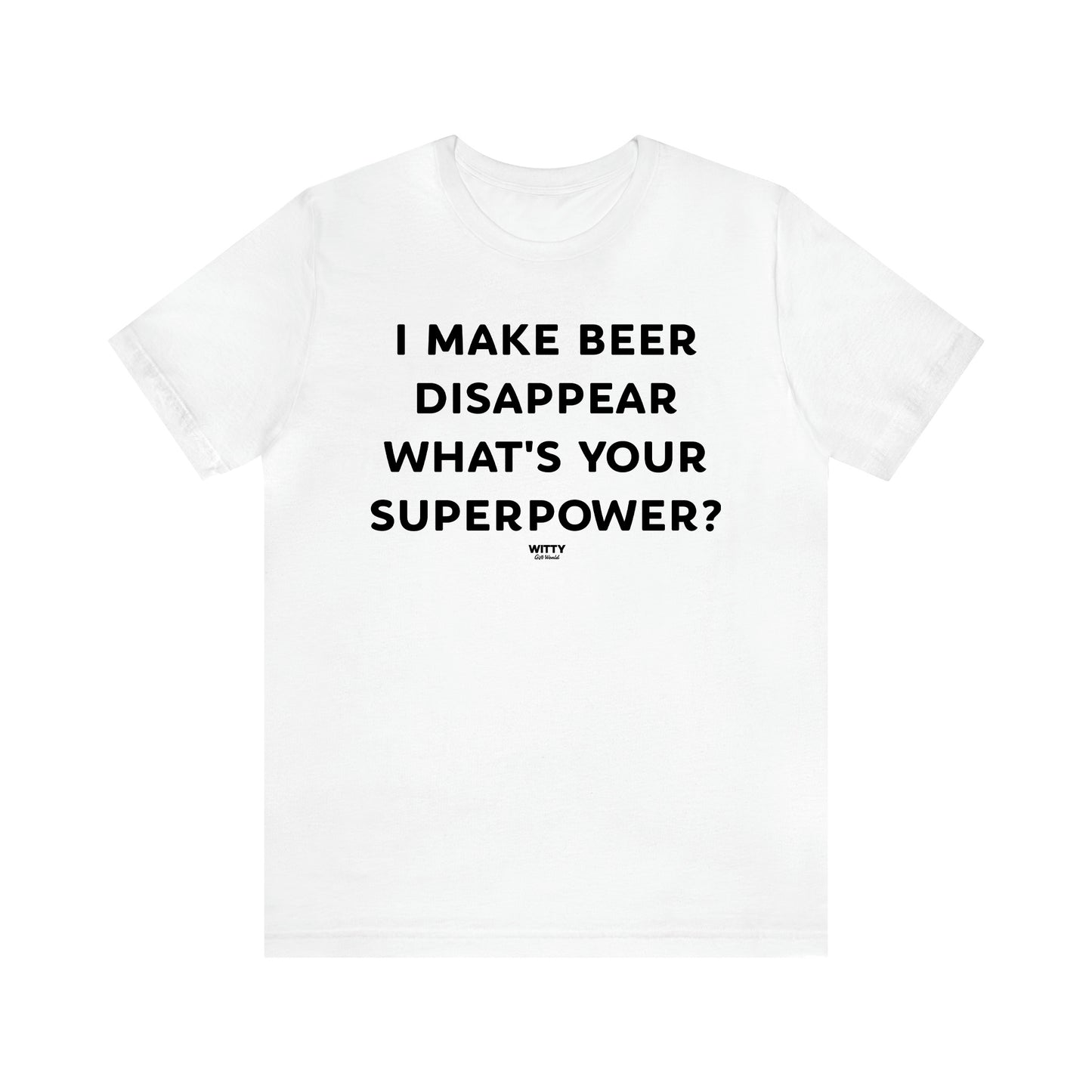 Women's T Shirts I Make Beer Disappear What's Your Superpower? - Witty Gift World