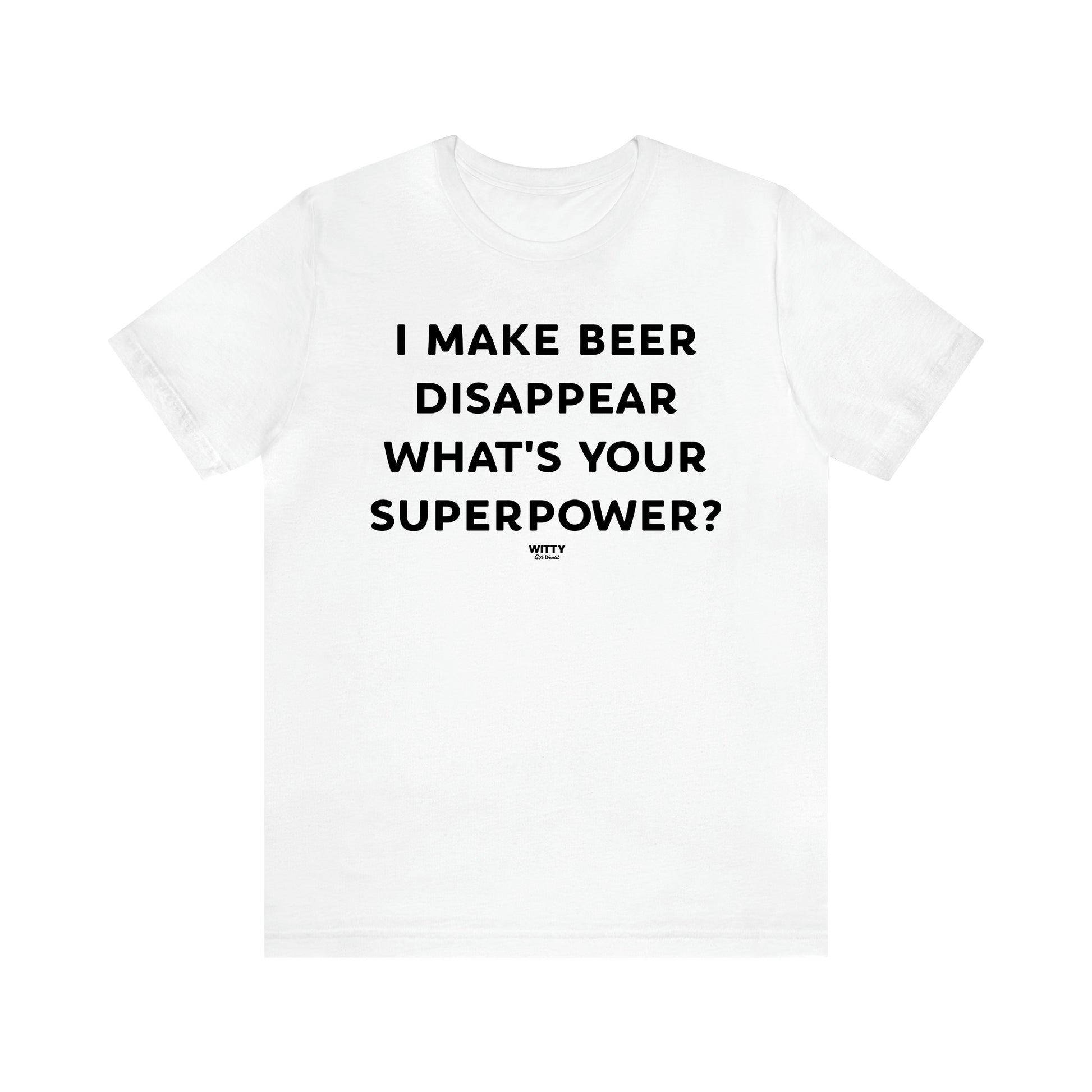 Women's T Shirts I Make Beer Disappear What's Your Superpower? - Witty Gift World