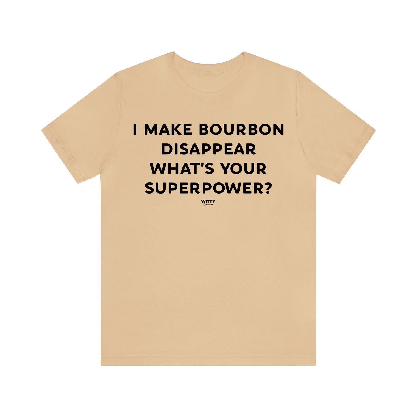 Funny Shirts for Women - I Make Bourbon Disappear What's Your Superpower? - Women's T Shirts