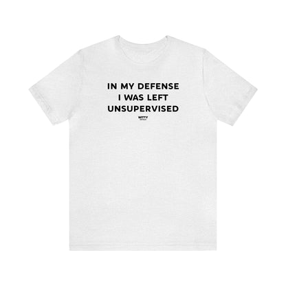 Funny Shirts for Women - In My Defense I Was Left Unsupervised - Women's T Shirts