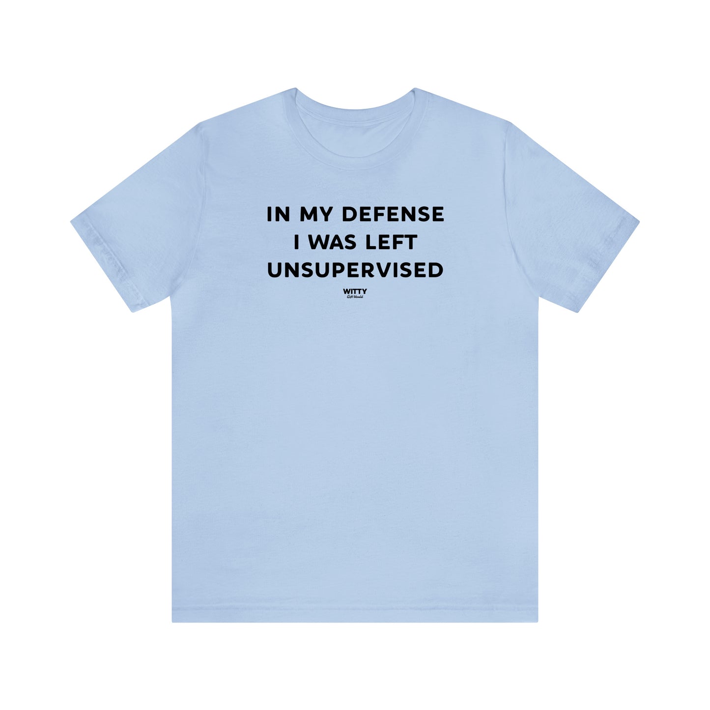 Funny Shirts for Women - In My Defense I Was Left Unsupervised - Women's T Shirts