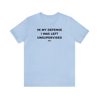 Funny Shirts for Women - In My Defense I Was Left Unsupervised - Women's T Shirts