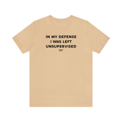 Funny Shirts for Women - In My Defense I Was Left Unsupervised - Women's T Shirts