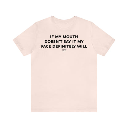 Funny Shirts for Women - If My Mouth Doesn't Say It My Face Definitely Will - Women's T Shirts