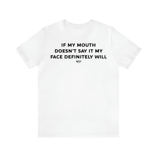 Women's T Shirts If My Mouth Doesn't Say It My Face Definitely Will - Witty Gift World