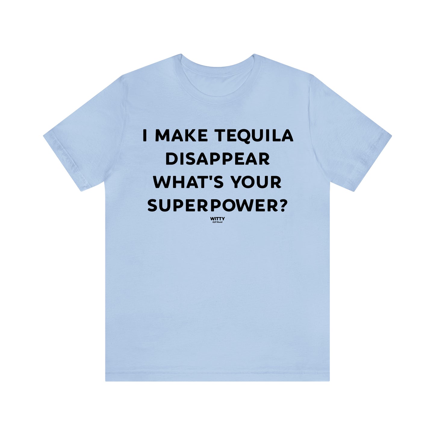 Funny Shirts for Women - I Make Tequila Disappear What's Your Superpower? - Women's T Shirts