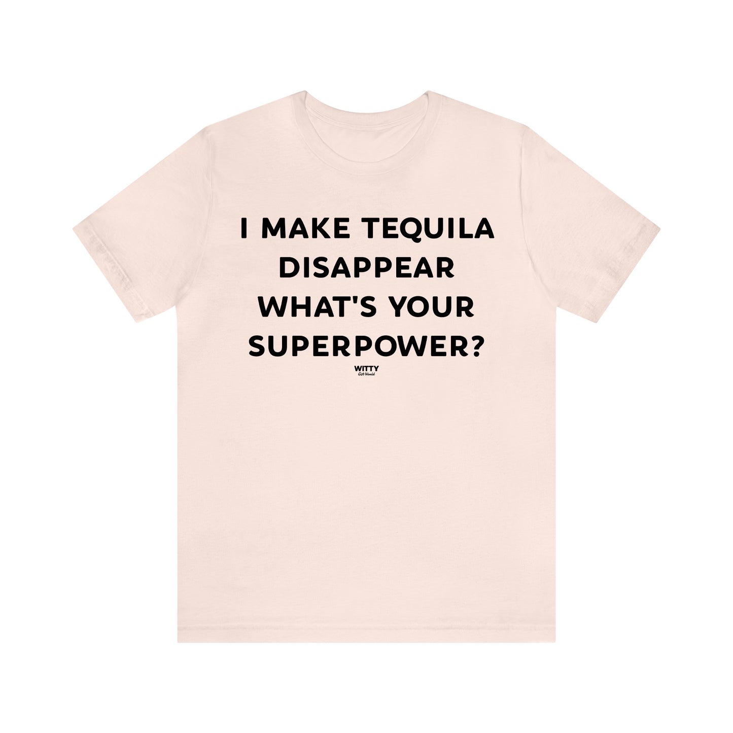 Funny Shirts for Women - I Make Tequila Disappear What's Your Superpower? - Women's T Shirts