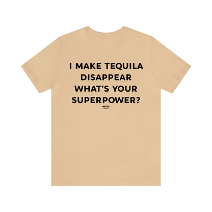 Funny Shirts for Women - I Make Tequila Disappear What's Your Superpower? - Women's T Shirts