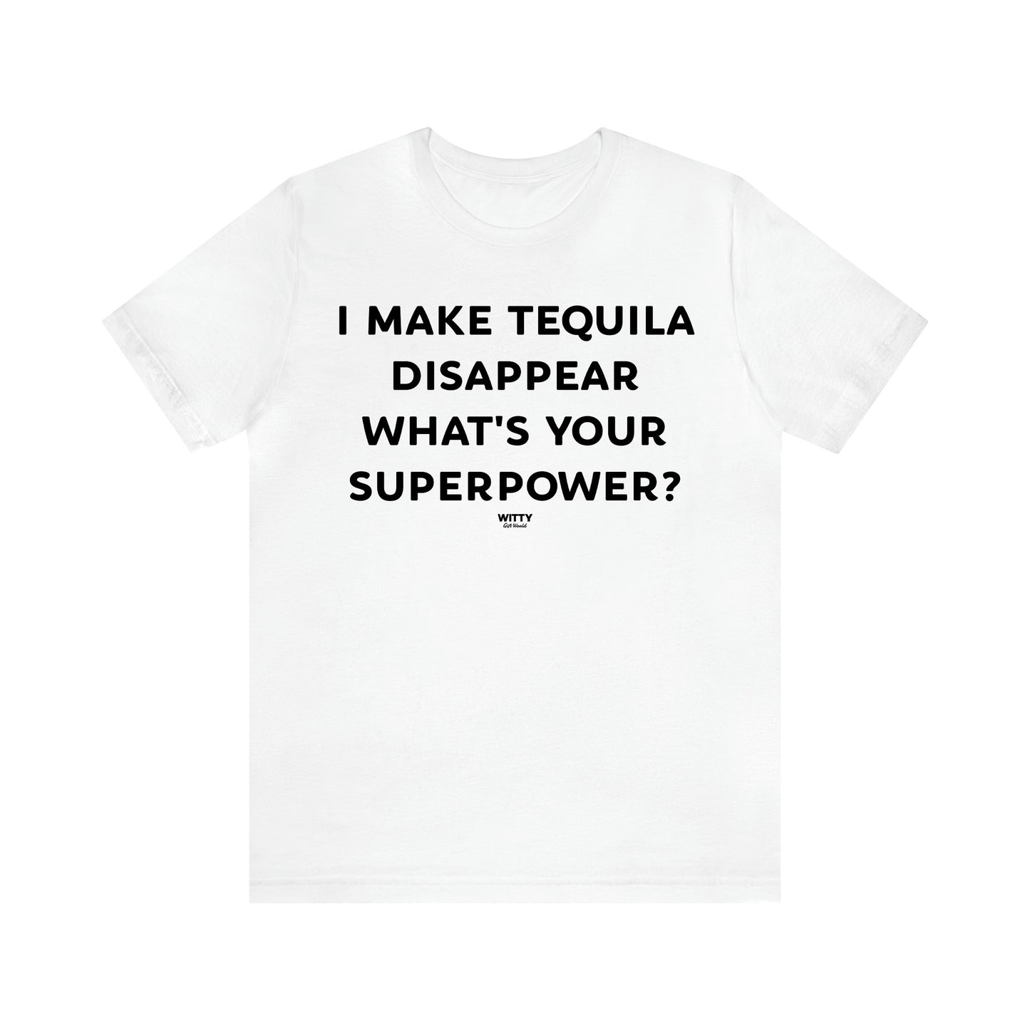 Women's T Shirts I Make Tequila Disappear What's Your Superpower? - Witty Gift World