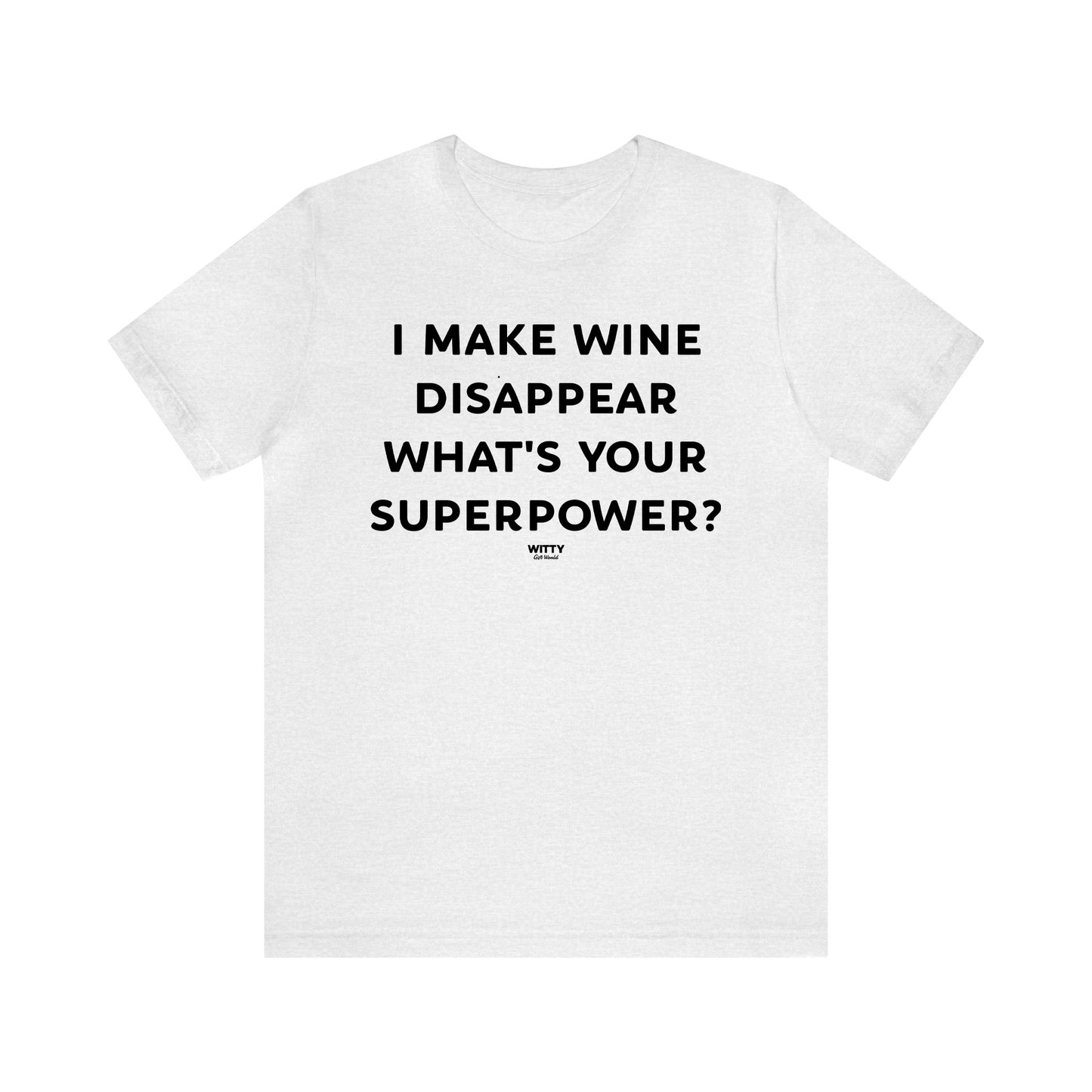 Funny Shirts for Women - I Make Wine Disappear What's Your Superpower? - Women's T Shirts