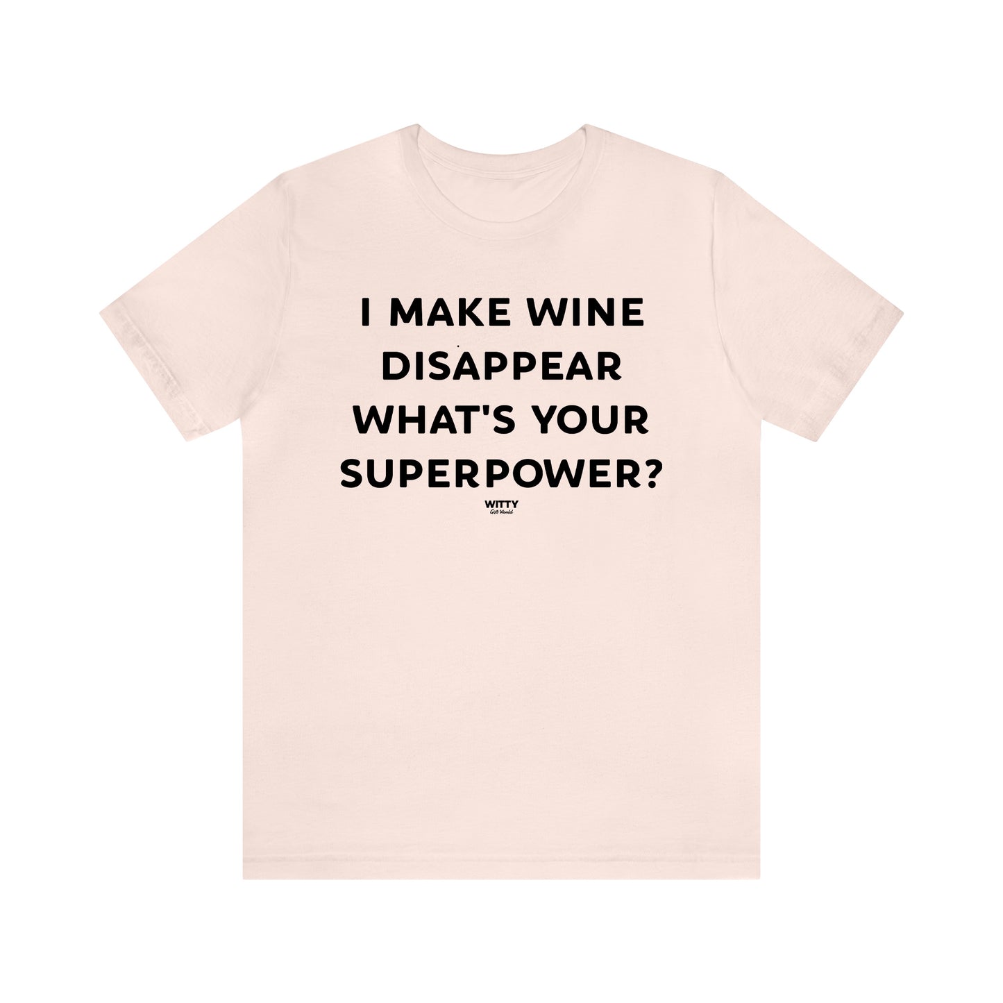 Funny Shirts for Women - I Make Wine Disappear What's Your Superpower? - Women's T Shirts