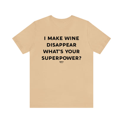 Funny Shirts for Women - I Make Wine Disappear What's Your Superpower? - Women's T Shirts