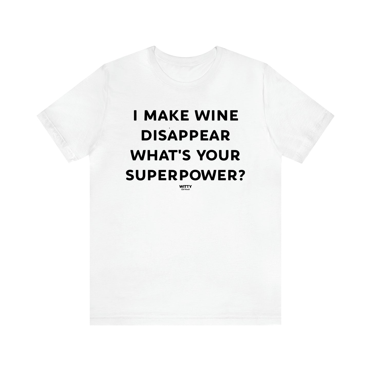 Women's T Shirts I Make Wine Disappear What's Your Superpower? - Witty Gift World