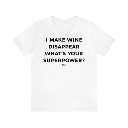 Women's T Shirts I Make Wine Disappear What's Your Superpower? - Witty Gift World