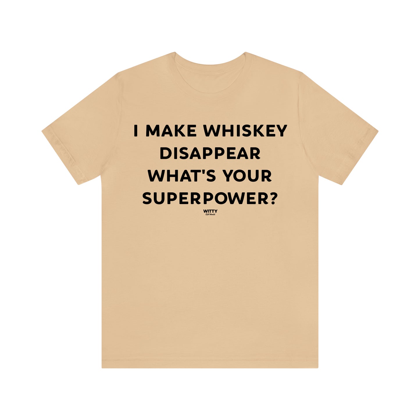 Funny Shirts for Women - I Make Whiskey Disappear What's Your Superpower? - Women's T Shirts