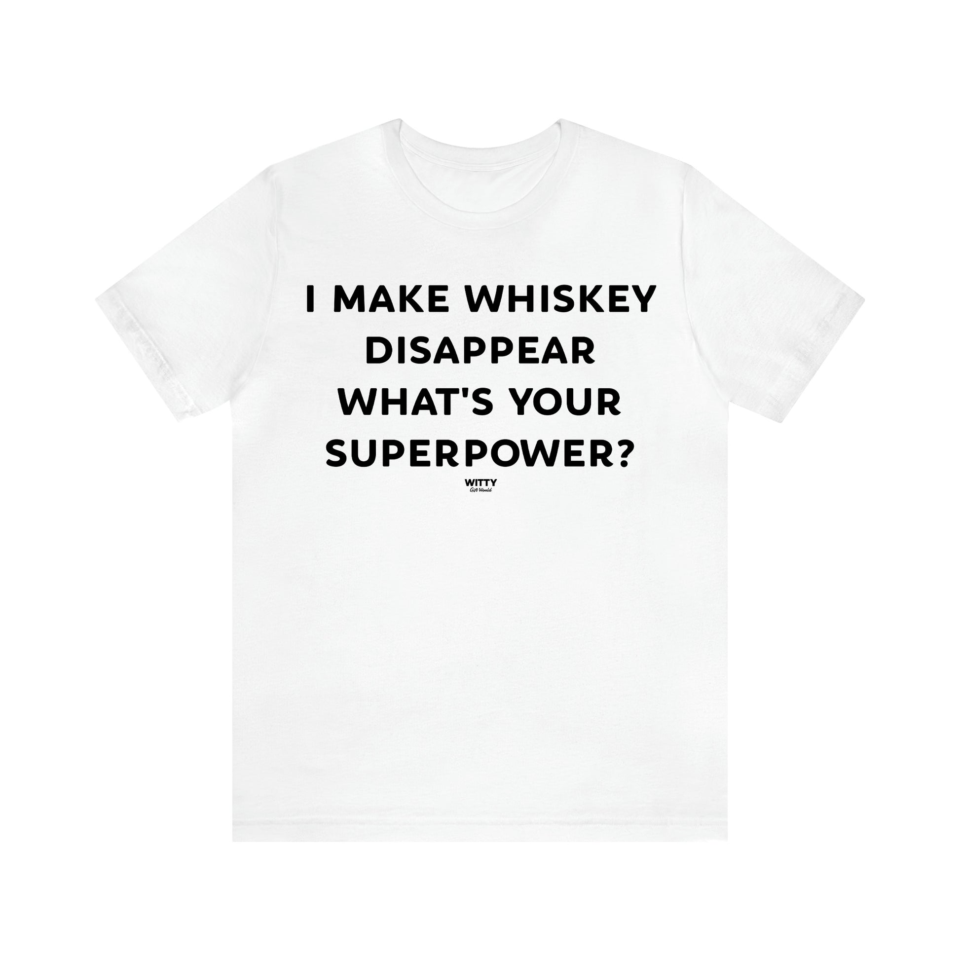 Women's T Shirts I Make Whiskey Disappear What's Your Superpower? - Witty Gift World