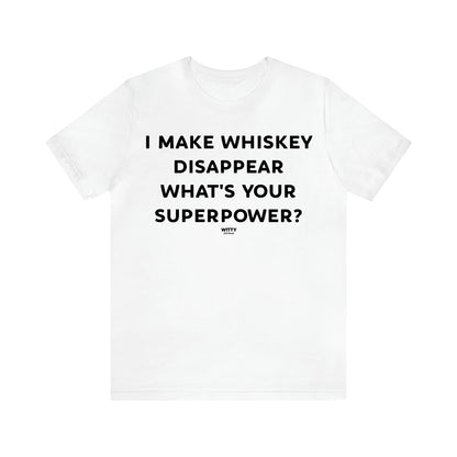 Women's T Shirts I Make Whiskey Disappear What's Your Superpower? - Witty Gift World