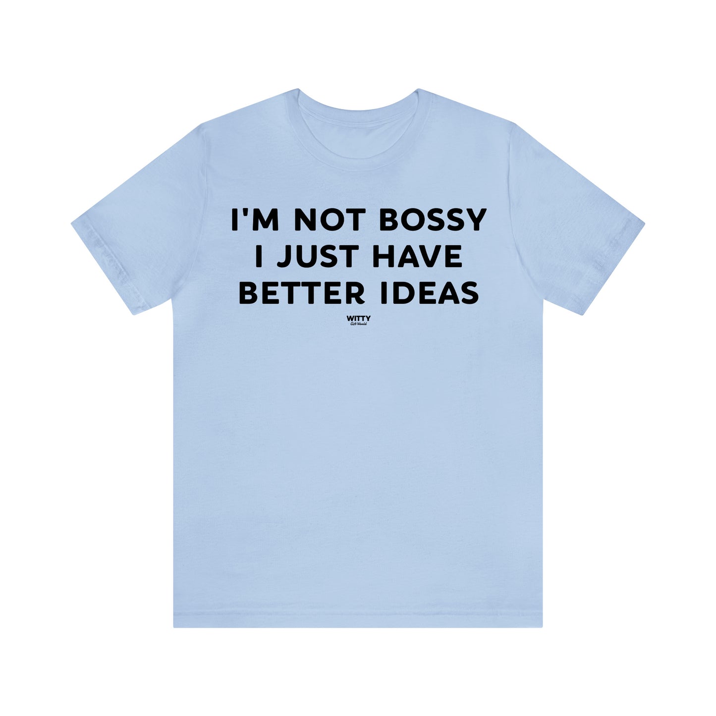 Funny Shirts for Women - I'm Not Bossy I Just Have Better Ideas - Women's T Shirts