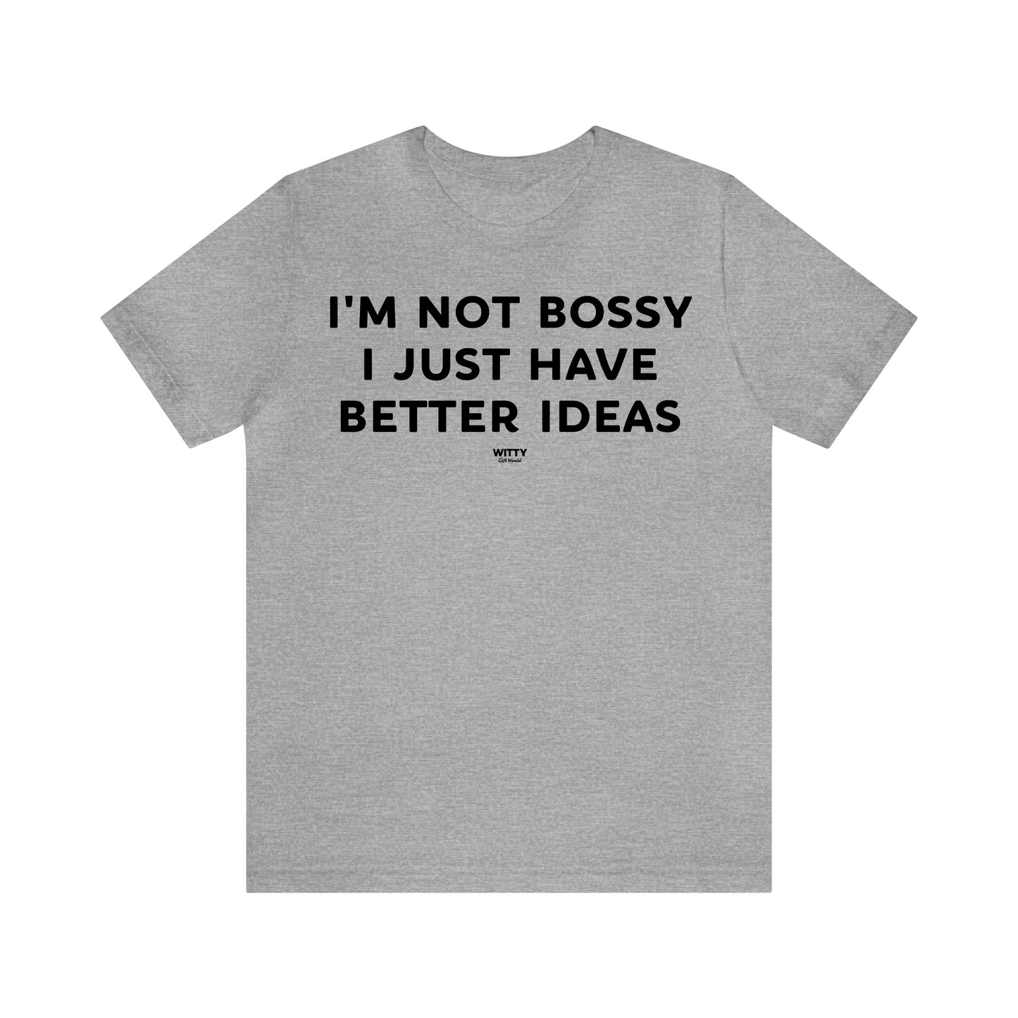 Funny Shirts for Women - I'm Not Bossy I Just Have Better Ideas - Women's T Shirts