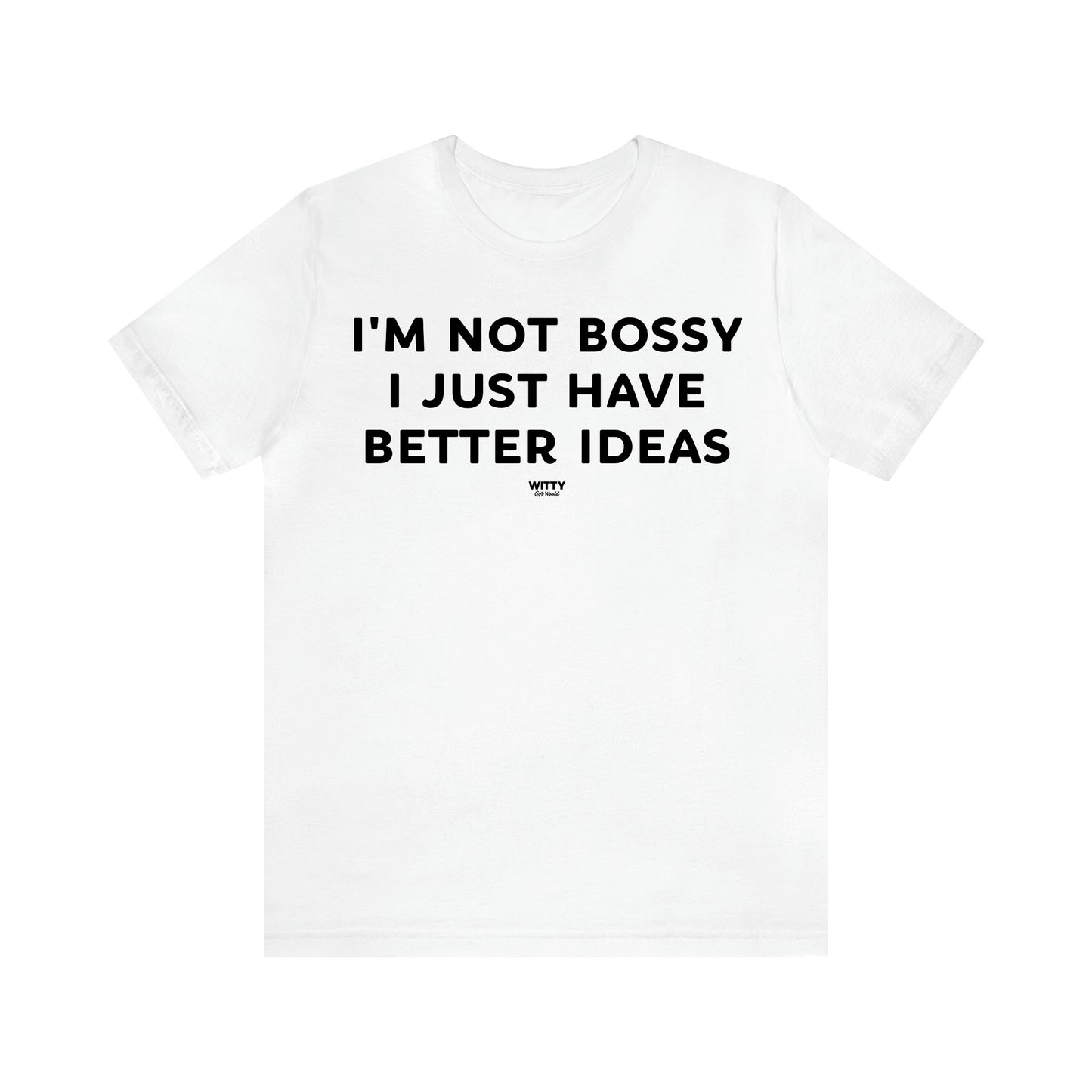 Women's T Shirts I'm Not Bossy I Just Have Better Ideas - Witty Gift World