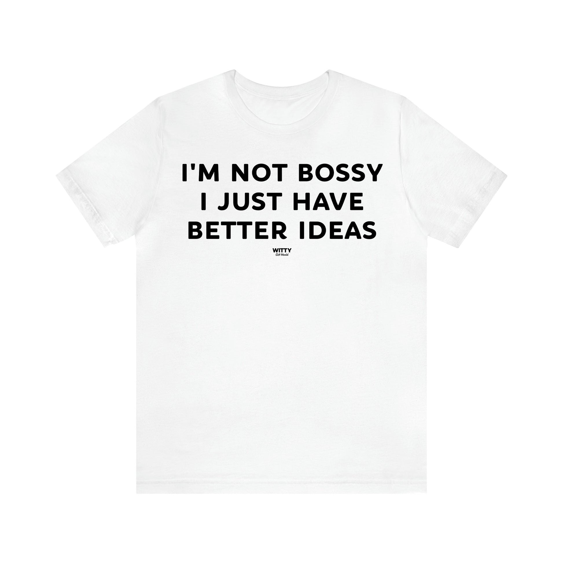 Women's T Shirts I'm Not Bossy I Just Have Better Ideas - Witty Gift World